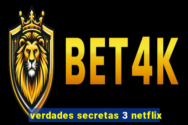 verdades secretas 3 netflix